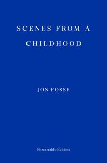Scenes from a Childhood — WINNER OF THE 2023 NOBEL PRIZE IN LITERATURE - Jon Fosse (ISBN 9781910695531)