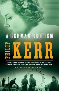 A German Requiem: A Bernie Gunther Novel - Philip Kerr (ISBN 9780142004029)
