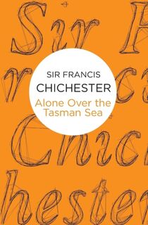 Alone Over the Tasman Sea - Francis Chichester (ISBN 9781509825806)