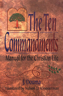 The Ten Commandments: Manual for the Christian Life - J. Douma (ISBN 9798887791630)