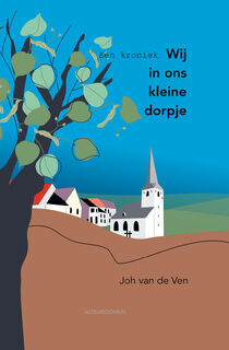 Wij in ons kleine dorpje, een kroniek - Joh van de Ven (ISBN 9789086410965)