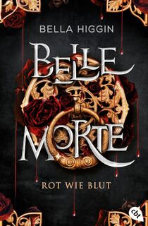 Belle Morte - Rot wie Blut - Bella Higgin (ISBN 9783570315811)