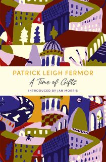 A Time of Gifts - Patrick Leigh Fermor (ISBN 9781529369526)