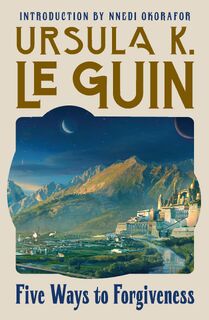 Le Guin, U: Five Ways to Forgiveness - Ursula K Le Guin (ISBN 9781454955177)