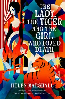 The Lady, the Tiger and the Girl Who Loved Death - Helen Marshall (ISBN 9781803369518)