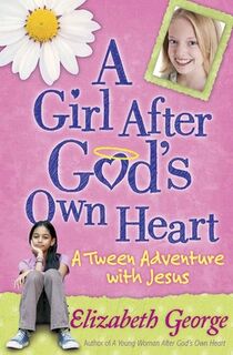 A Girl After God's Own Heart (R) - Elizabeth George (ISBN 9780736917681)