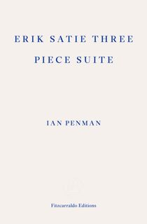 Erik Satie Three Piece Suite - Ian Penman (ISBN 9781804271537)