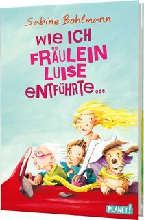 Wie ich Fräulein Luise entführte und mit ihr eine geheime Reise unternahm - Sabine Bohlmann (ISBN 9783522505260)