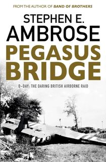 Pegasus Bridge - Stephen E. Ambrose (ISBN 9781471158315)