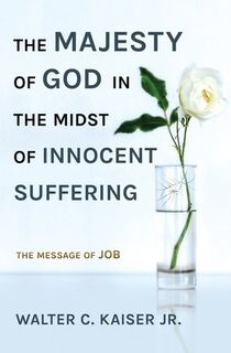The Majesty of God in the Midst of Innocent Suffering - Walter C. Kaiser (ISBN 9781527103047)