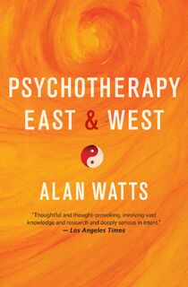Psychotherapy East & West - Alan Watts (ISBN 9781608684564)