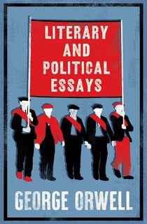 Literary and Political Essays - George Orwell (ISBN 9781847495150)
