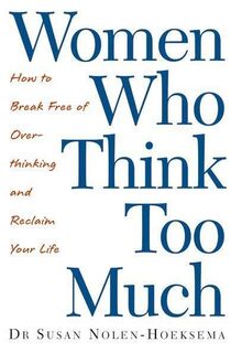 Women Who Think Too Much - Susan Nolen-Hoeksema (ISBN 9780749924812)