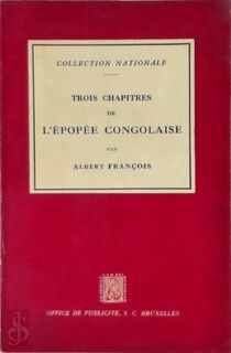 Trois chapitres de l'épopée congolaise - Albert François