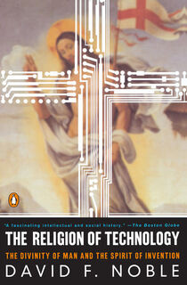 The Religion of Technology - David F. Noble (ISBN 9780140279160)