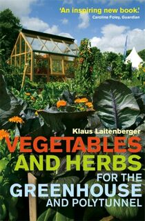Vegetables and Herbs for the Greenhouse and Polytunnel - Klaus Laitenberger (ISBN 9780716023425)