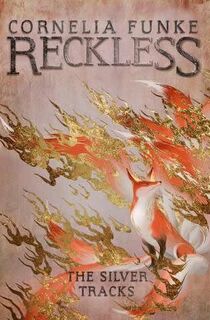 Reckless IV: The Silver Tracks - Cornelia Funke (ISBN 9781782693314)