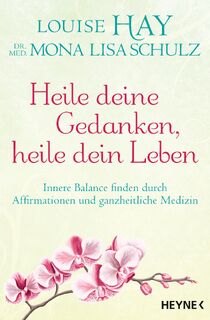 Heile deine Gedanken, heile dein Leben - Louise Hay, Mona Lisa Schulz (ISBN 9783453703582)