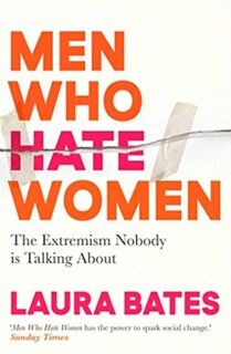 Men Who Hate Women - Laura Bates (ISBN 9781398504653)