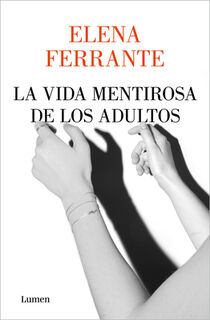 La Vida Mentirosa de Los Adultos / The Lying Life of Adults - Elena Ferrante (ISBN 9781644732045)