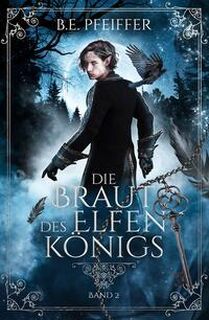 Die Braut des Elfenkönigs - Band 2 - B. E. Pfeiffer (ISBN 9783985956821)