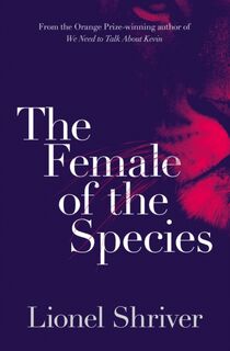 The Female of the Species - Lionel Shriver (ISBN 9780007564019)