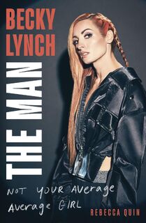 Becky Lynch: The Man - Rebecca Quin (ISBN 9781408732359)