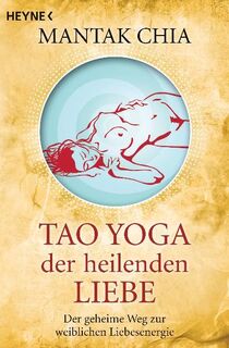Tao Yoga der heilenden Liebe - Mantak Chia (ISBN 9783453701373)