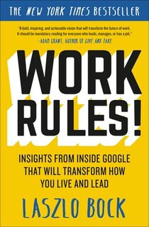 Work Rules!: Insights from Inside Google That Will Transform How You Live and Lead - Laszlo Bock (ISBN 9781455554812)