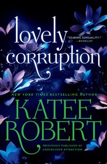 Robert, K: Lovely Corruption (Previously Published as Underc - Katee Robert (ISBN 9781538766859)