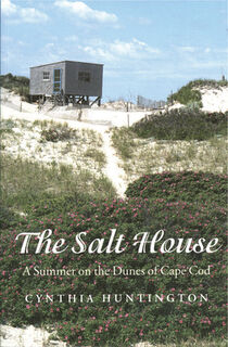 The Salt House - A Summer on the Dunes of Cape Cod - Cynthia Huntington (ISBN 9781584652946)