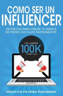 Como ser un Influencer - Publishing Negocios En Linea (ISBN 9781648080074)