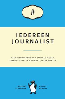 Iedereen journalist - Roeland Schweitzer, Willem Wansink (ISBN 9789081844918)