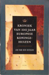 Kroniek van 100 jaar Europese koningshuizen - Jan Van Den Berghe (ISBN 9789053120965)