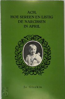Ach, hoe sereen en listig de narcissen in April - Jo Gisekin (ISBN 9789026424755)