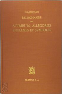 Dictionnaire des Attributs, Allégories, Emblèmes et Symboles - Eug. Droulers