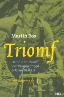 Triomf: de heldenlevens van Fausto Coppi en Gino Bartali - Martin Ros (ISBN 9789060059487)
