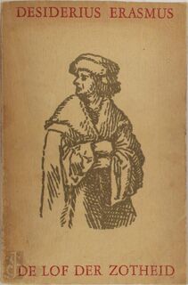 Stultitiae Laus - De lof der zotheid - Desiderius Erasmus, A. Dirkzwager (Vert.), A.C. Nielson (Vert.), Hans Holbein (Ill.)