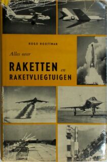 Alles over raketten en raketvliegtuigen - Hugo Hooftman