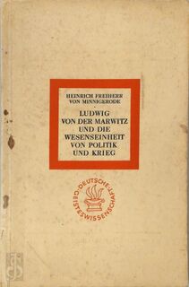 Mudwig von der Marwitz und die Wesenseinheit von Politik und Krieg - Heinrich Freiherr Von Minnigerode