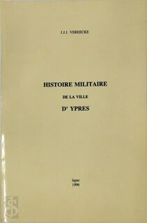 Histoire militaire de la ville d'Ypres - J.J.J. Vereecke