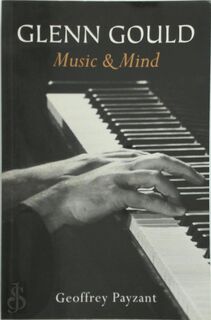 Glenn Gould - Music & Mind - Geoffrey Payzant (ISBN 9781550138580)
