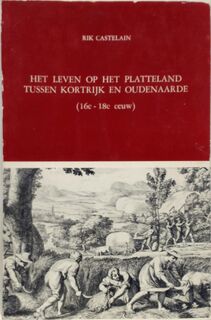 Het leven op het Platteland tussen Kortrijk en Oudenaarde - Rik Castelain