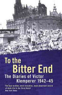To the Bitter End - Victor Klemperer (ISBN 9780753810699)