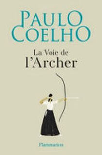 La voie de l'archer - Paulo Coelho (ISBN 9782081494466)