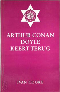 Arthur Conan Doyle keert terug ..... en herziet zijn vroegere opvattingen over het leven na de dood ..... - Ivan Cooke, Grace Cooke, C. van Nievelt, Arthur Conan Doyle