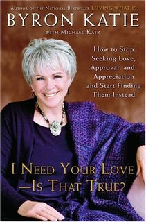 I Need Your Love-- is that True? - Byron Katie (ISBN 9781400051076)