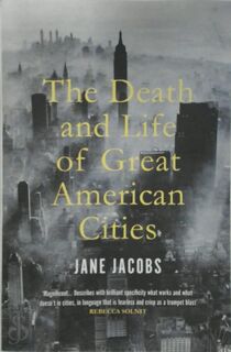The Death and Life of Great American Cities - Jane Jacobs (ISBN 9781847926180)