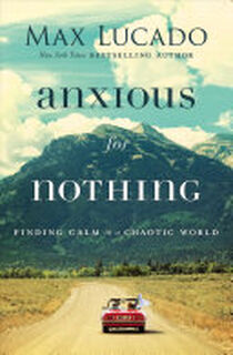 Anxious for Nothing - Max Lucado (ISBN 9780718074210)