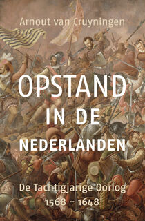 Opstand in de Nederlanden - Arnout van Cruyningen (ISBN 9789401919326)